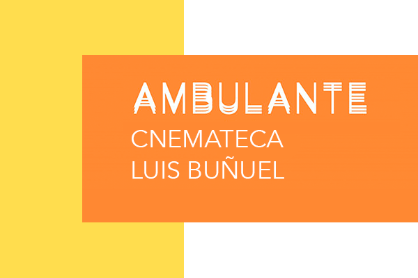 Ambulante en: Cinemateca Luis Buñuel