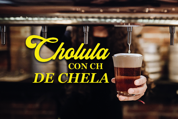 Cholula con Ch de Chela 🍻
