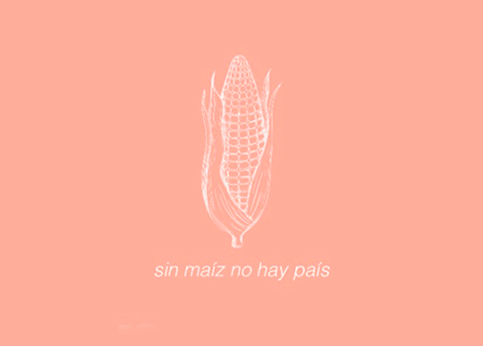 Sin maíz no hay país