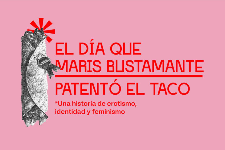 El día que Maris Bustamante patentó el taco